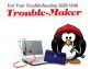 Test Your Troubleshooting Skills With Trouble-Maker