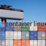 CoreOS gets transformed into Container Linux; enables self-driving Kubernetes Container Linux