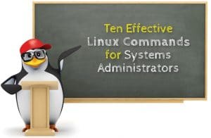 Ten Effective Linux Commands for Systems Administrators