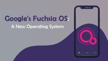 Google Fuchsia: Improving on the Android OS