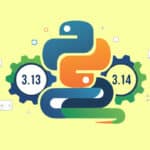 What Developers Must Know About Python 3.13 And 3.14 Python 3.13 and 3.14